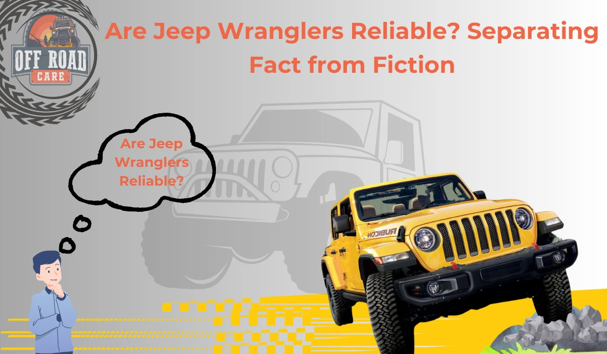Are Jeep Wranglers Reliable? Separating Fact from Fiction