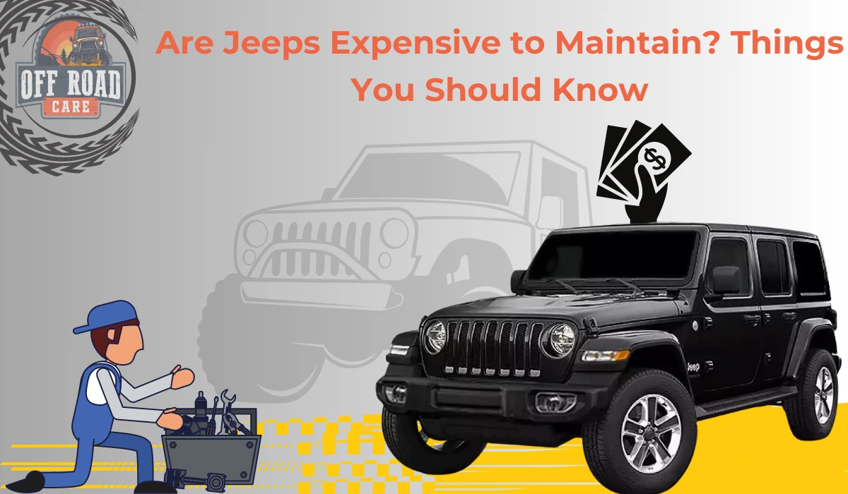 Are Jeeps Expensive to Maintain? Things You Should Know