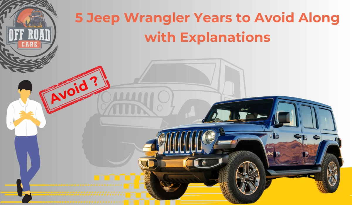 5 Jeep Wrangler Years to Avoid Along with Explanations