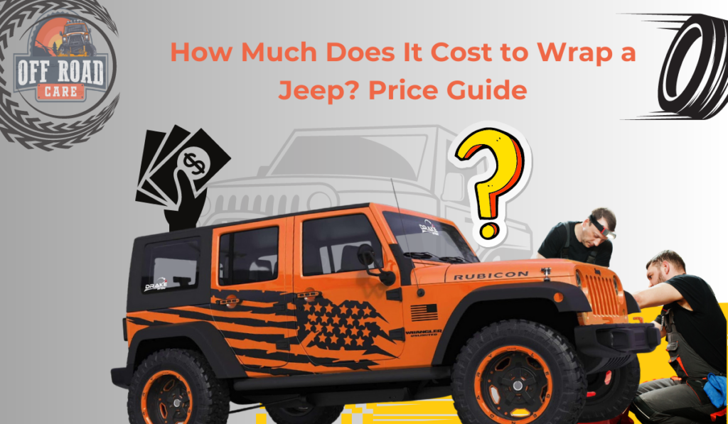 How Much Does It Cost to Wrap a Jeep? Price Guide
